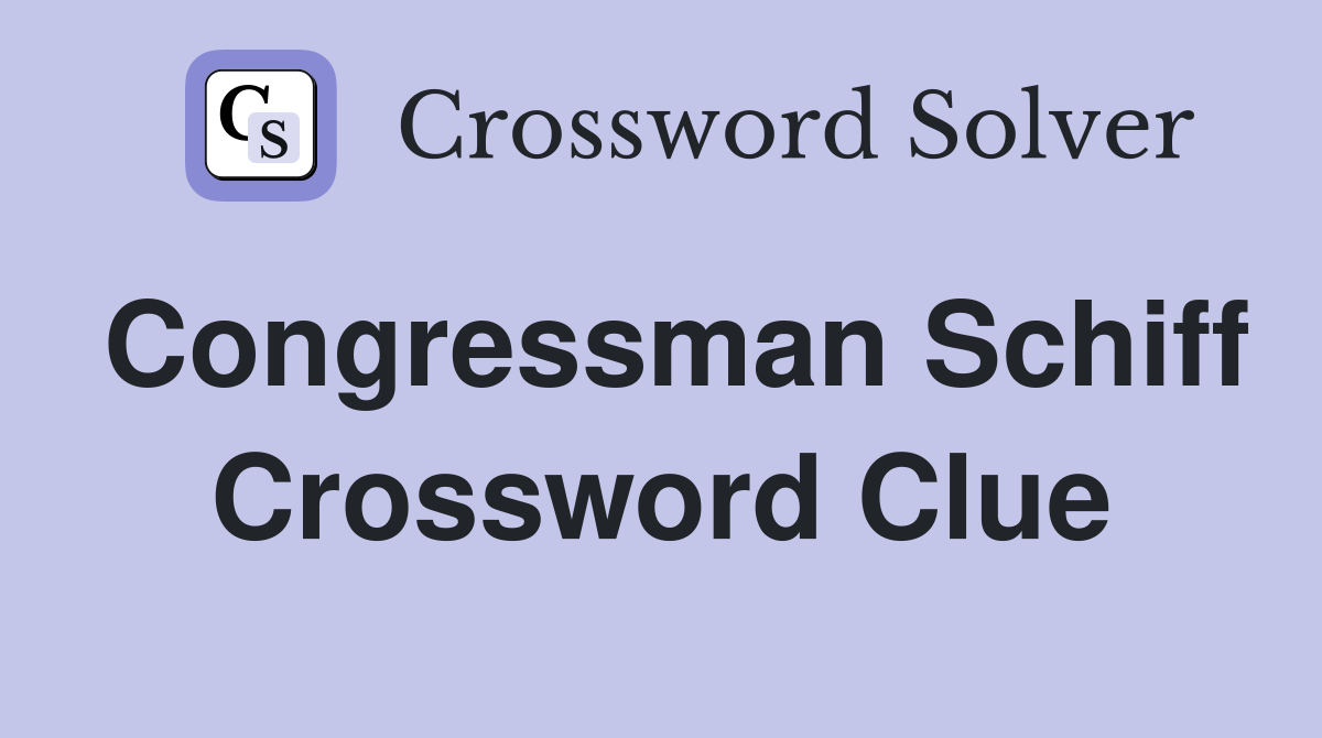 Congressman Schiff Crossword Clue