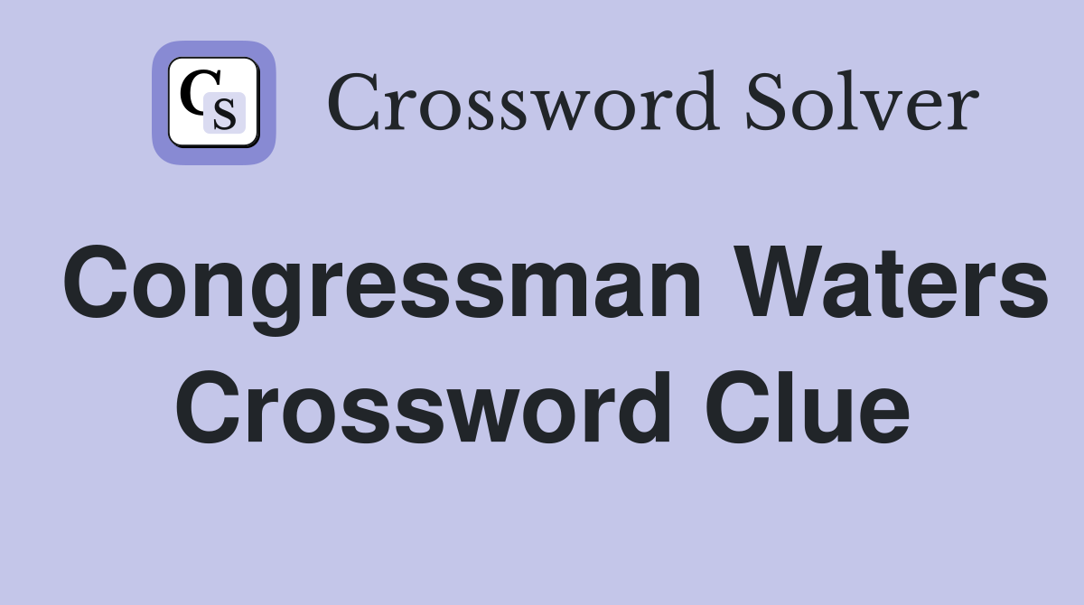 Congressman Waters Crossword Clue