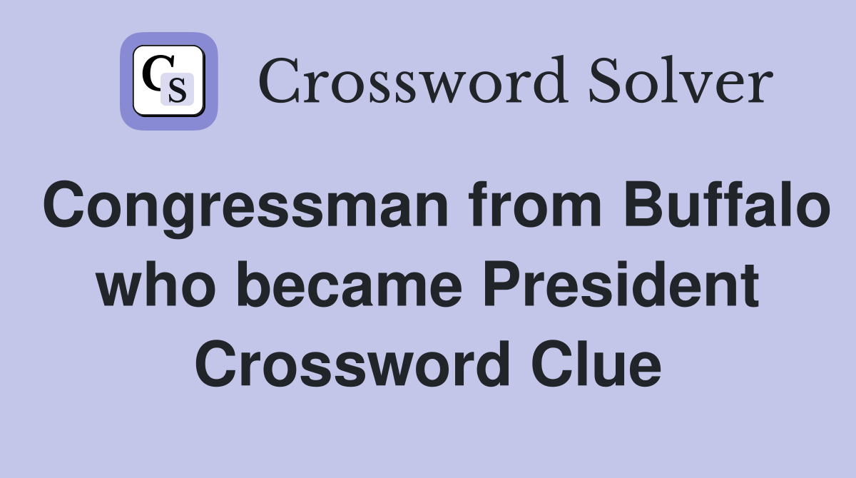 Congressman from Buffalo who became President Crossword Clue