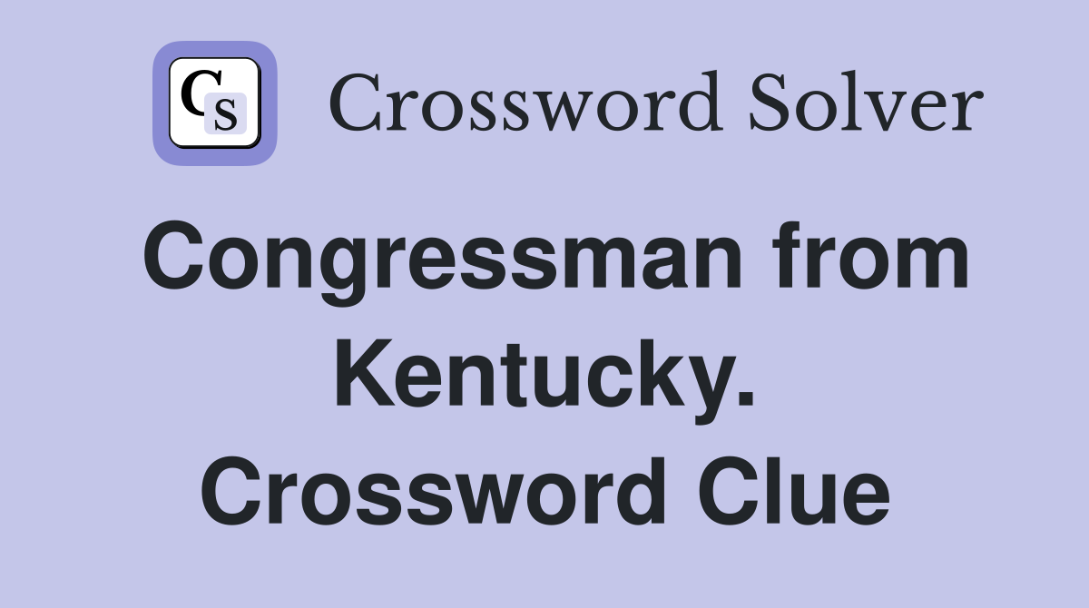Congressman from Kentucky. Crossword Clue