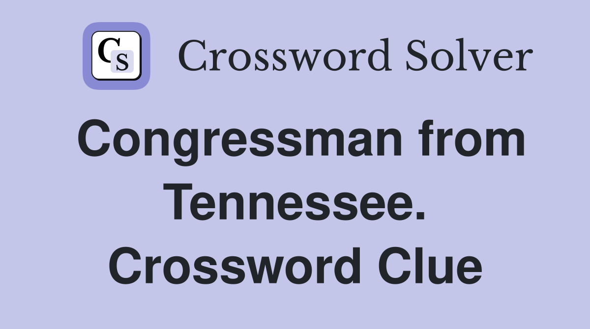 Congressman from Tennessee. Crossword Clue