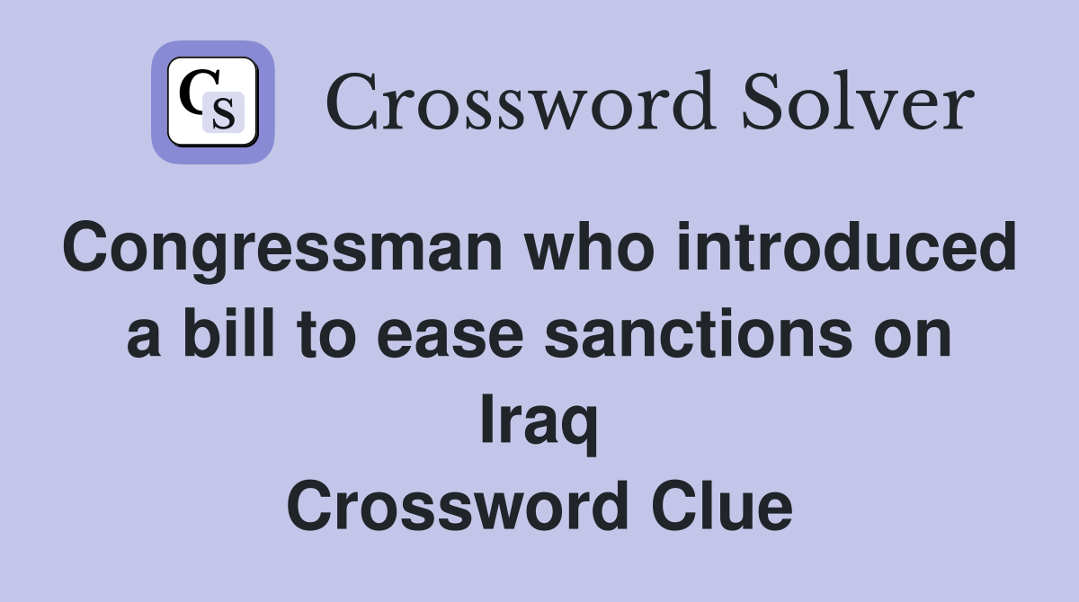 Congressman who introduced  a bill to ease sanctions on Iraq Crossword Clue