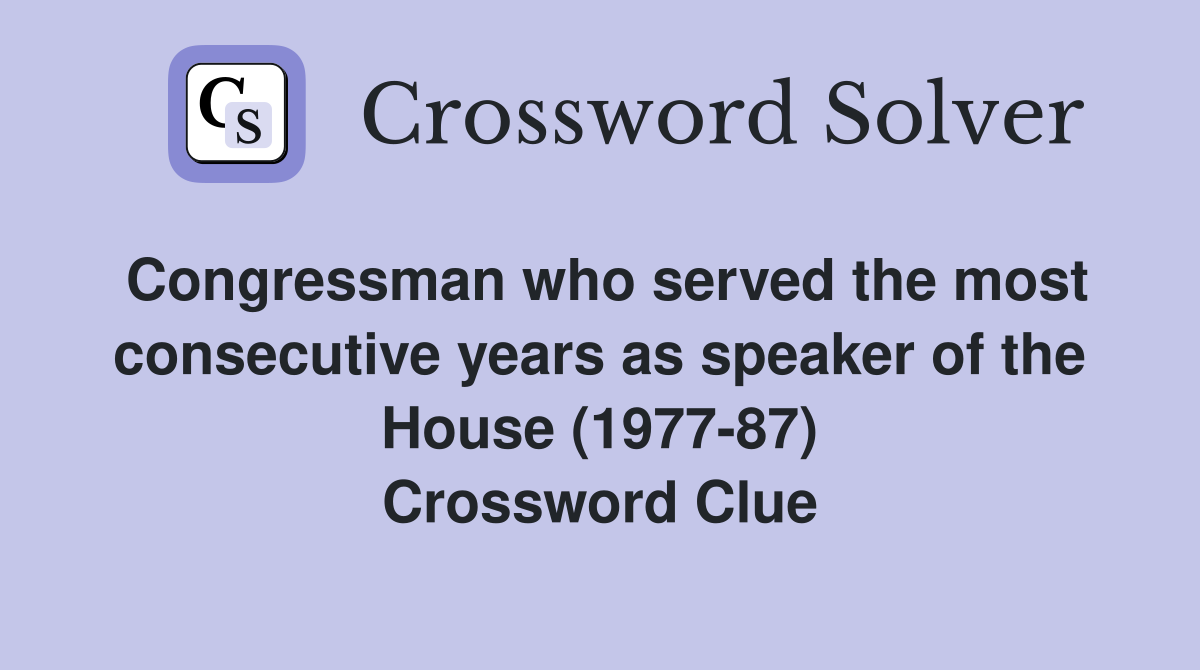 Congressman who served the most consecutive years as speaker of the House (1977-87) Crossword Clue