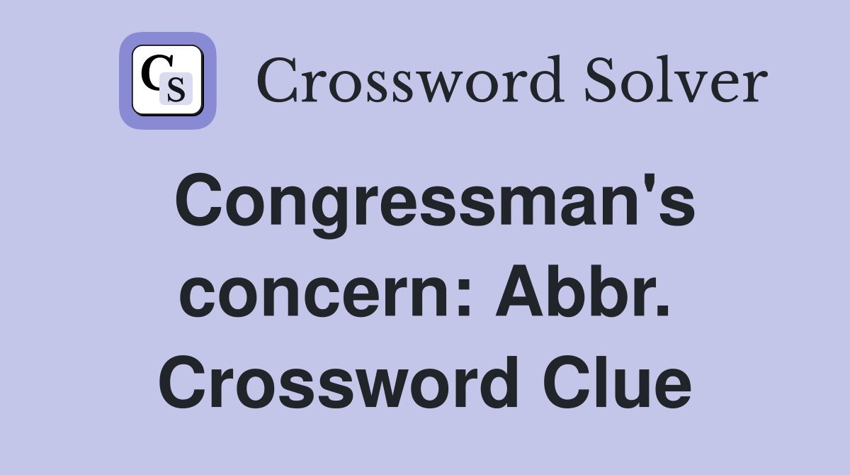 Congressman's concern: Abbr. Crossword Clue
