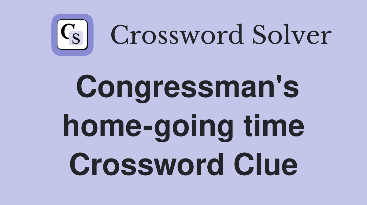 Congressman's home-going time Crossword Clue