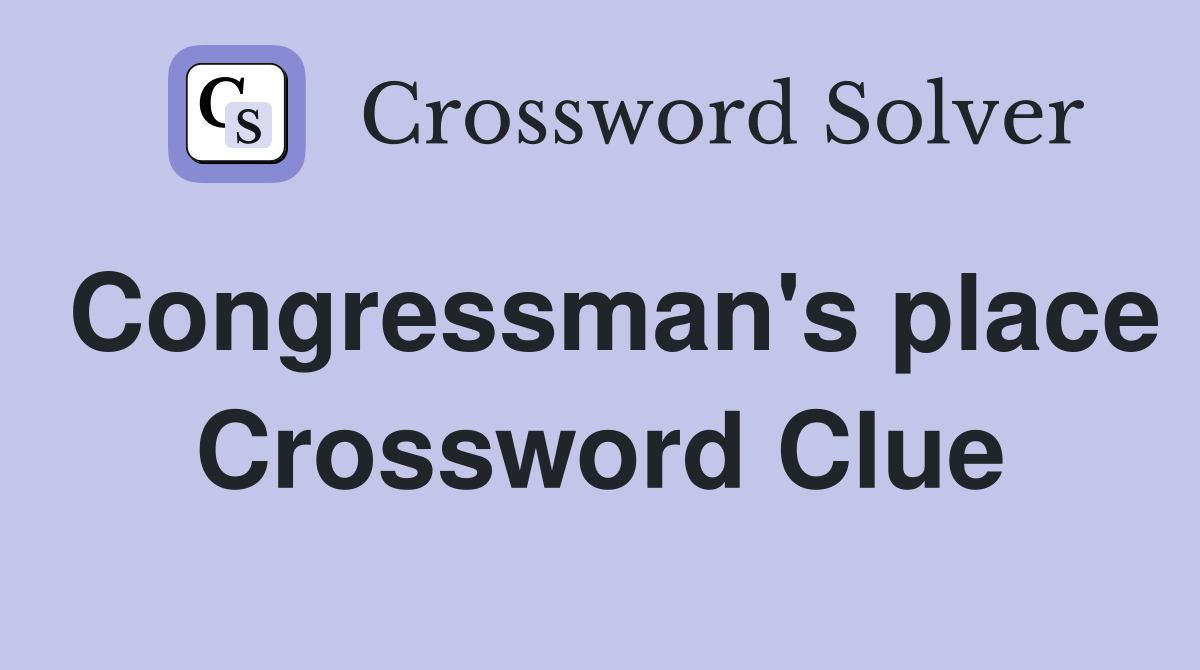 Congressman's place Crossword Clue