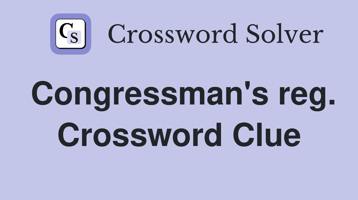 Congressman's reg. Crossword Clue