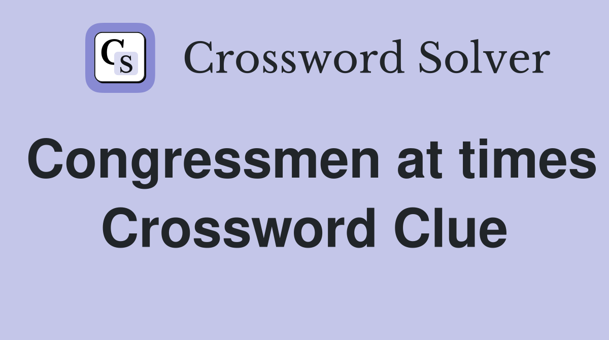 Congressmen at times Crossword Clue