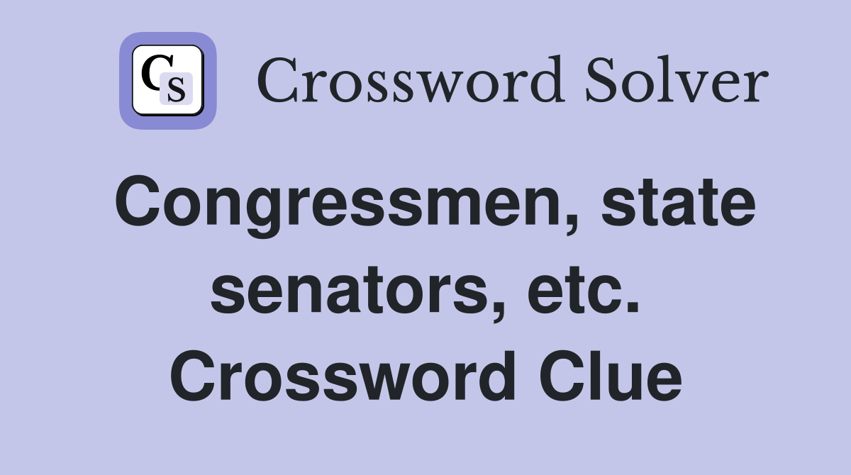 Congressmen, state senators, etc. Crossword Clue