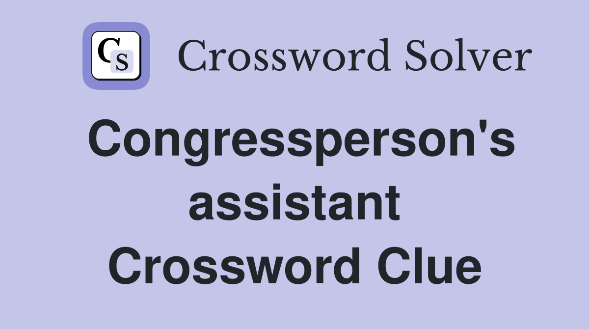 Congressperson's assistant Crossword Clue