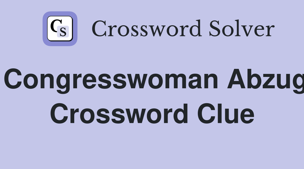 Congresswoman Abzug Crossword Clue