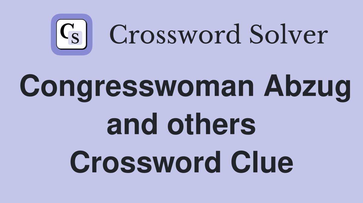 Congresswoman Abzug and others Crossword Clue