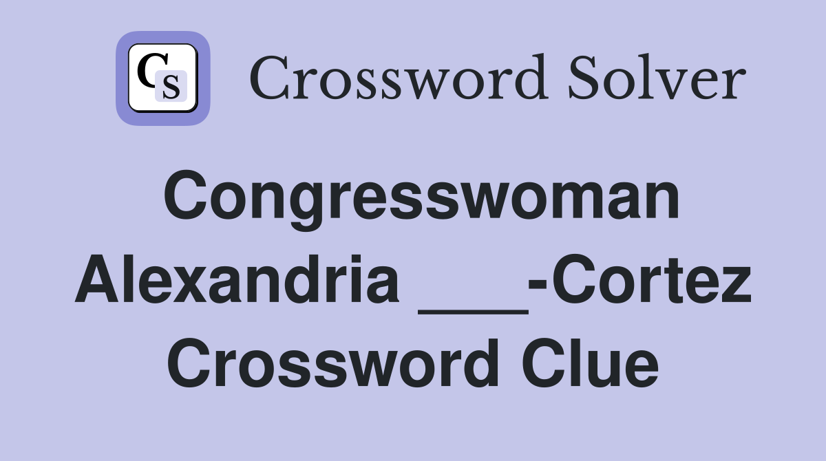 Congresswoman Alexandria ___-Cortez Crossword Clue