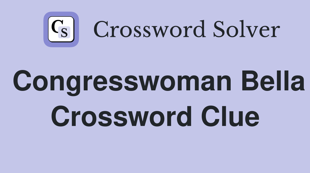 Congresswoman Bella Crossword Clue