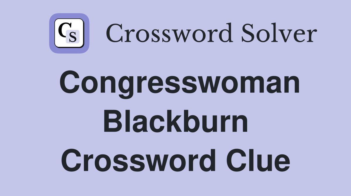Congresswoman Blackburn Crossword Clue