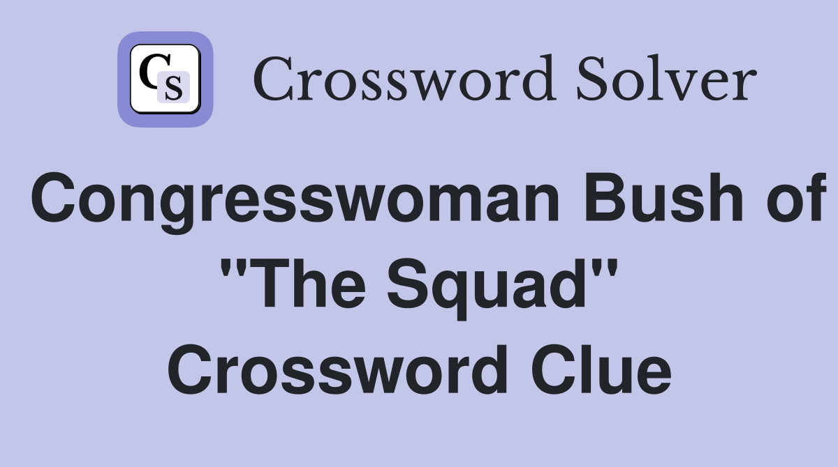 Congresswoman Bush of "The Squad" Crossword Clue