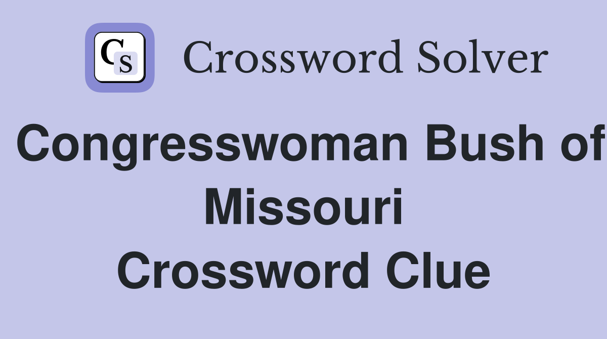 Congresswoman Bush of Missouri Crossword Clue