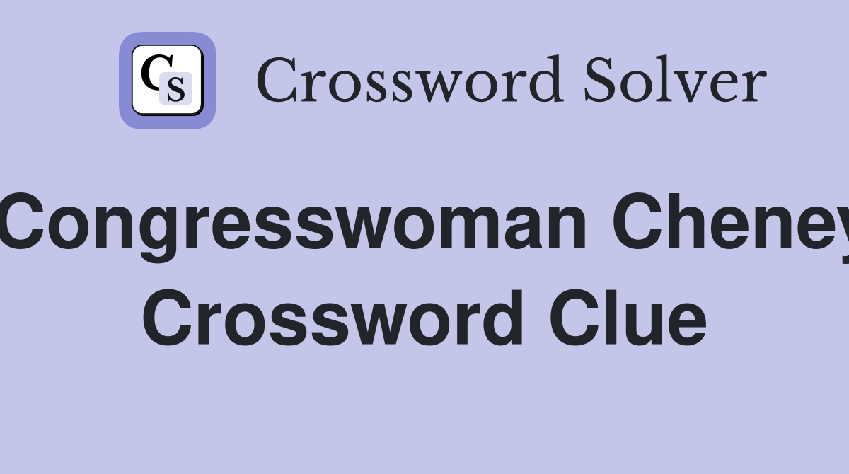 Congresswoman Cheney Crossword Clue