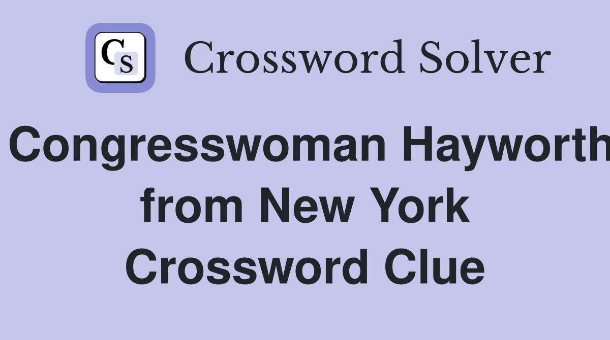 Congresswoman Hayworth from New York Crossword Clue