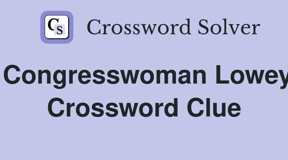 Congresswoman Lowey Crossword Clue