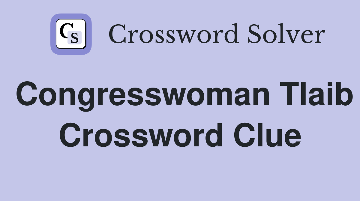 Congresswoman Tlaib Crossword Clue
