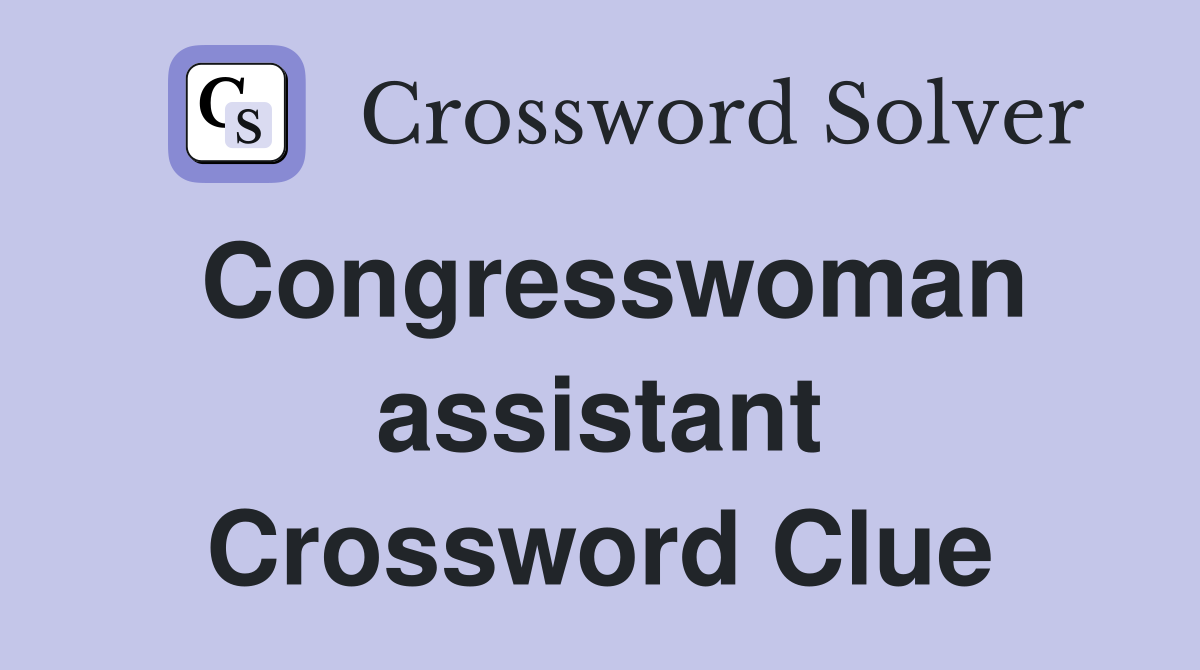 Congresswoman assistant Crossword Clue