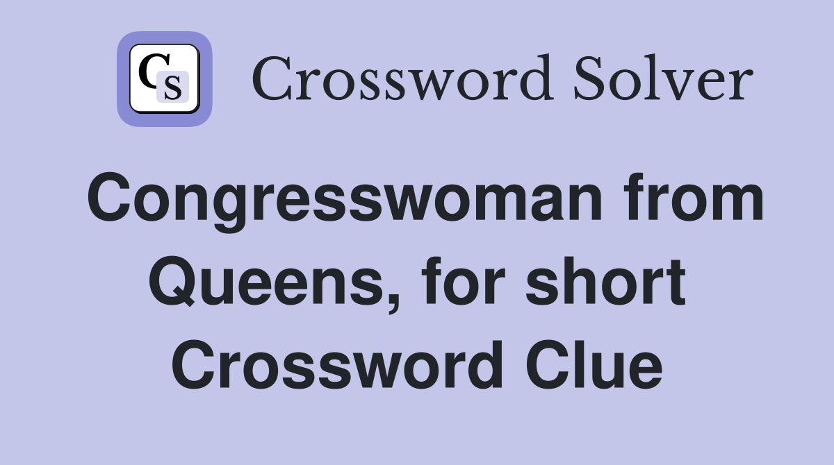 Congresswoman from Queens, for short Crossword Clue
