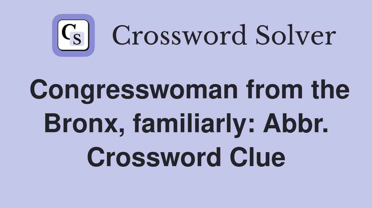 Congresswoman from the Bronx, familiarly: Abbr. Crossword Clue