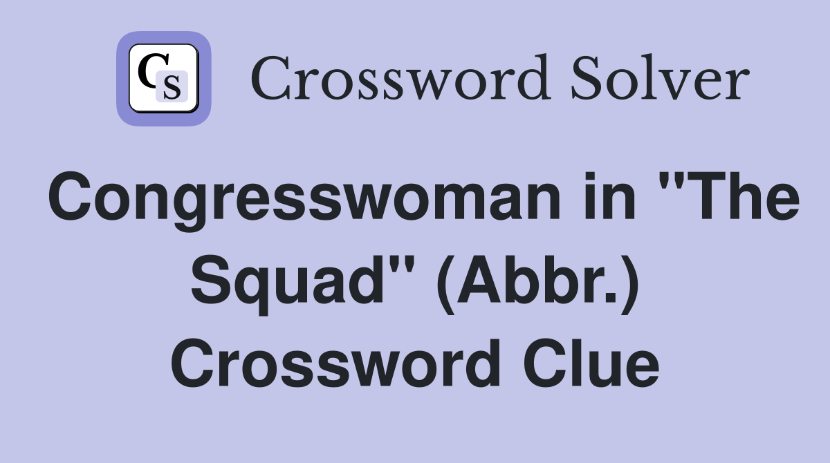 Congresswoman in "The Squad" (Abbr.) Crossword Clue