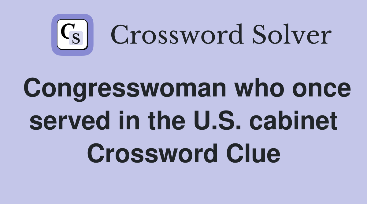 Congresswoman who once served in the U.S. cabinet Crossword Clue