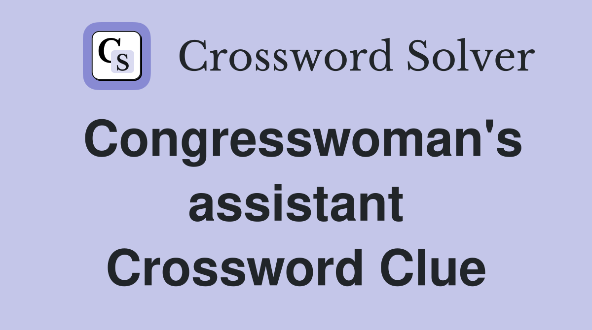 Congresswoman's assistant Crossword Clue