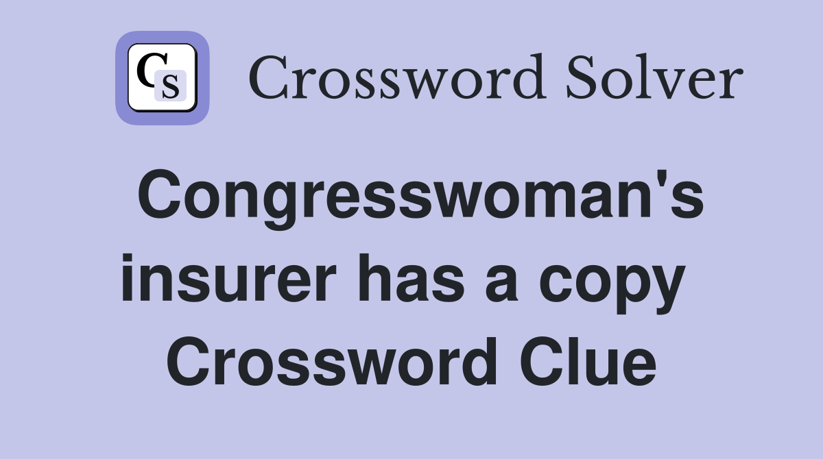 Congresswoman's insurer has a copy  Crossword Clue