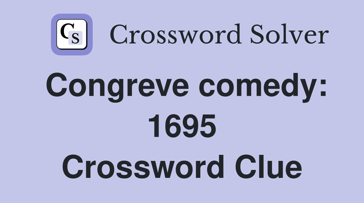 Congreve comedy: 1695 Crossword Clue