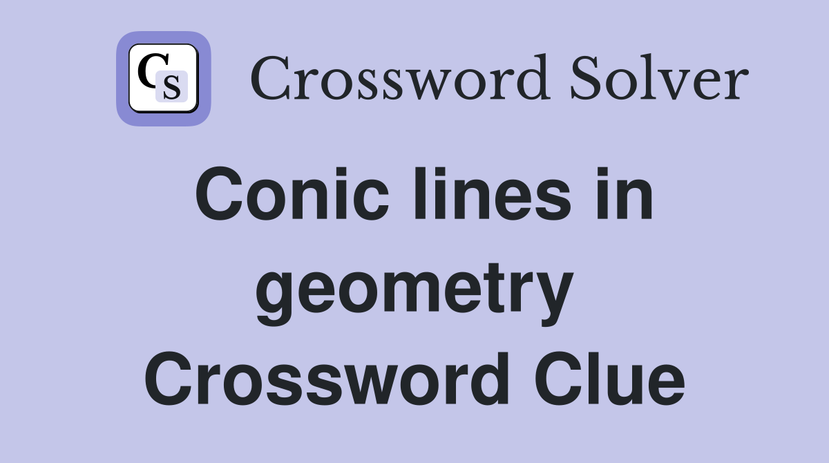 Conic lines in geometry Crossword Clue