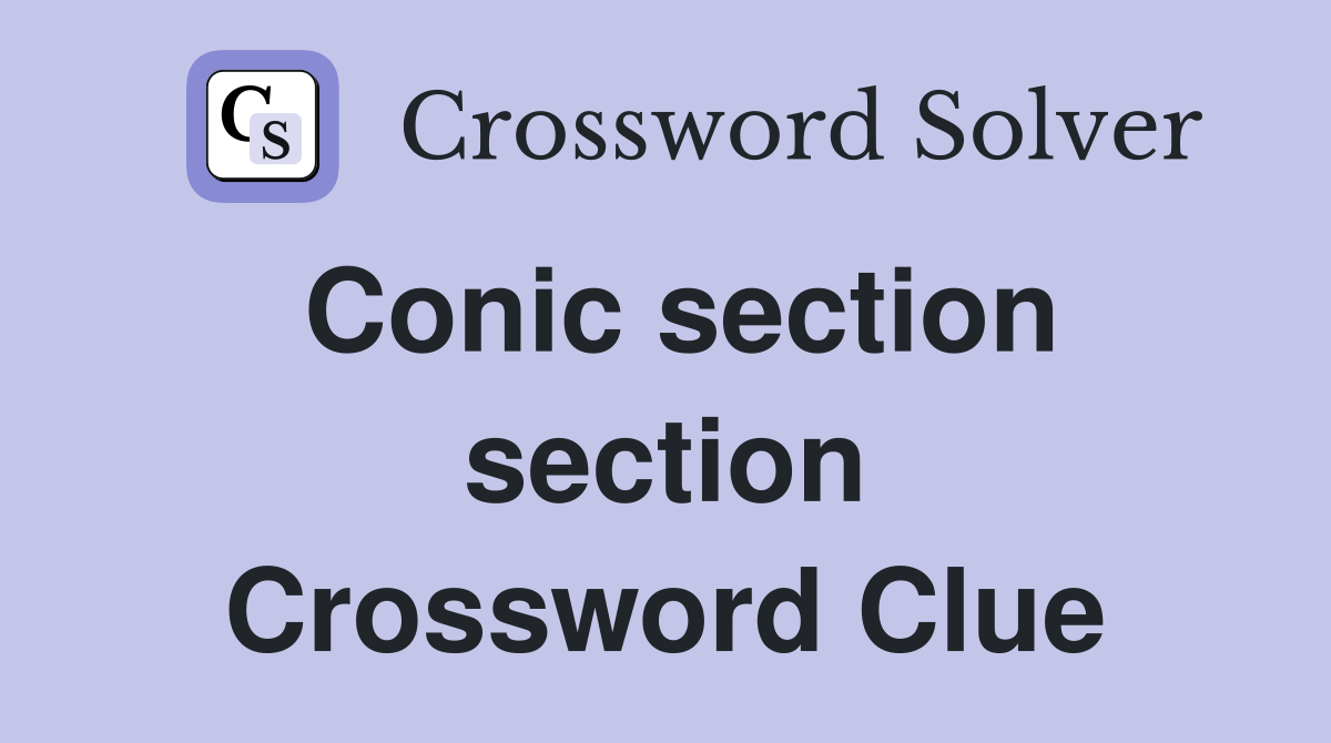 Conic section section Crossword Clue