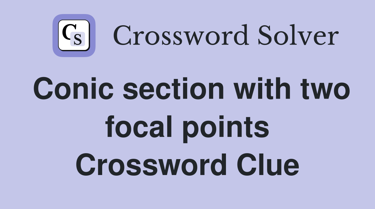 Conic section with two focal points Crossword Clue
