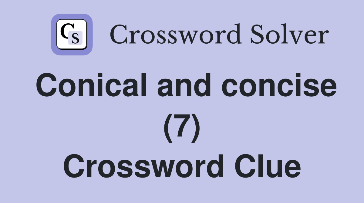 Conical and concise (7) Crossword Clue