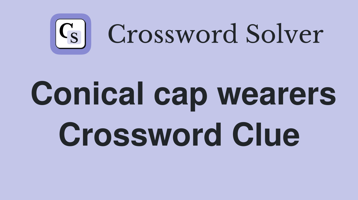 Conical cap wearers Crossword Clue