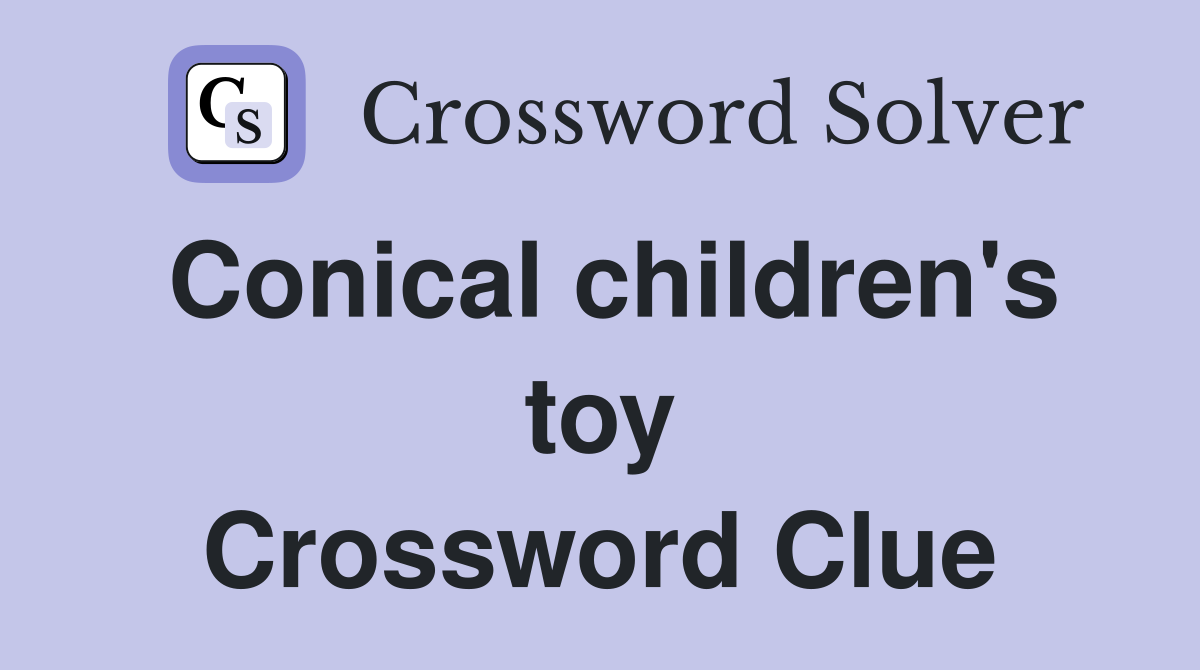 Conical children's toy Crossword Clue