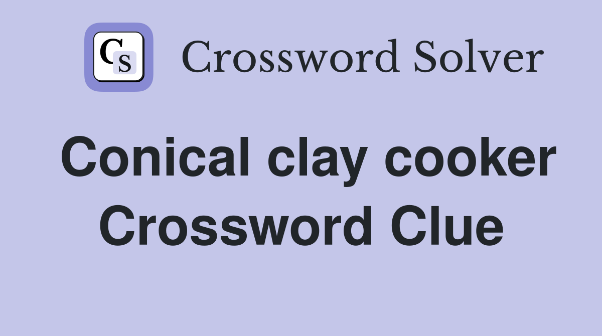 Conical clay cooker Crossword Clue