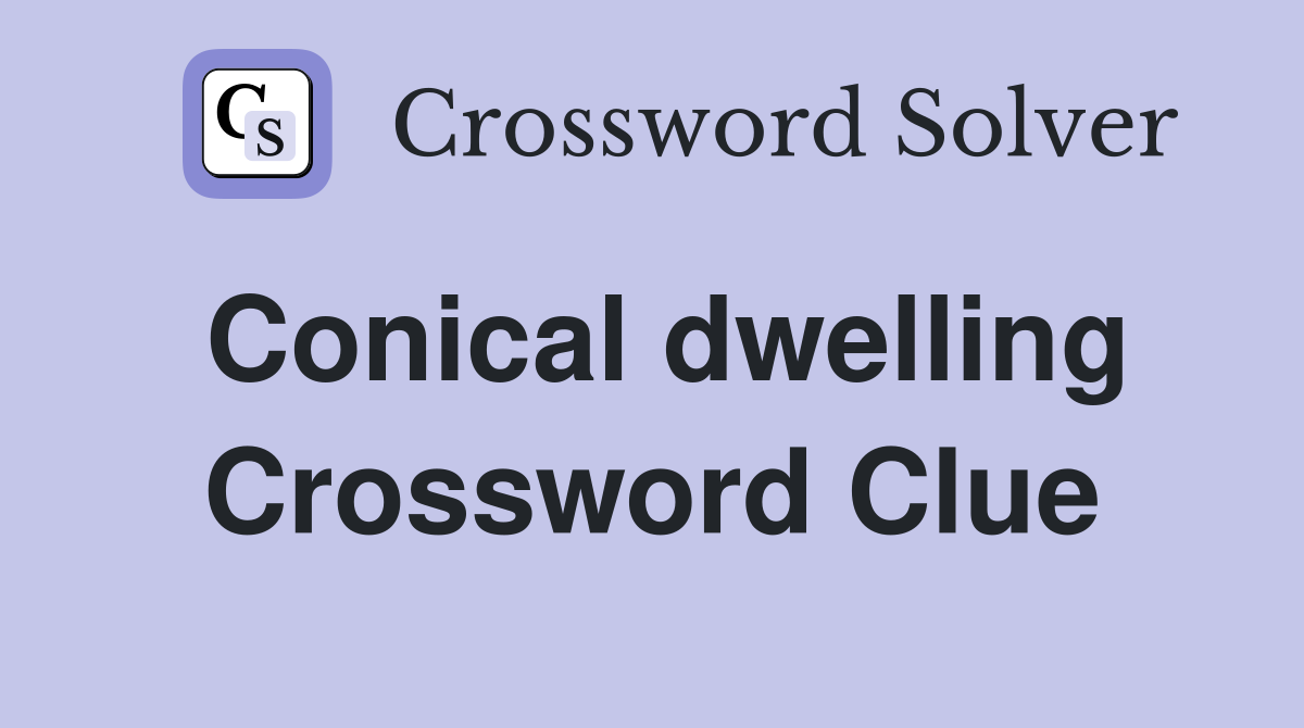 Conical dwelling Crossword Clue