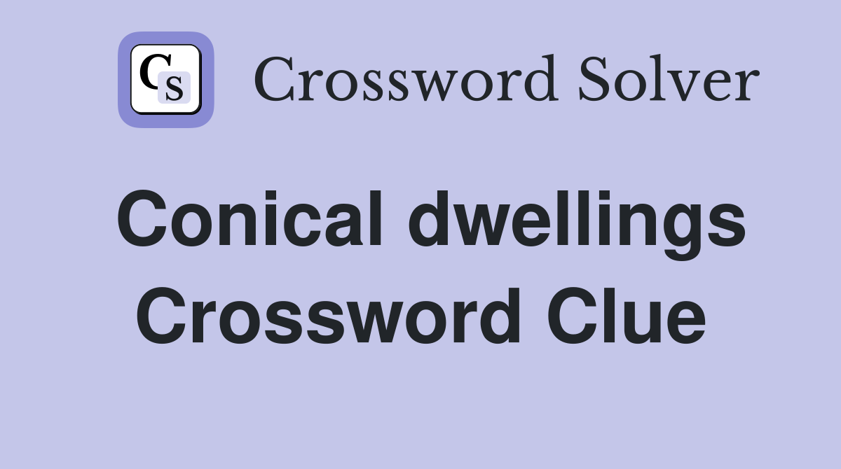 Conical dwellings Crossword Clue