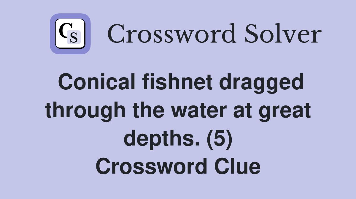 Conical fishnet dragged through the water at great depths. (5) Crossword Clue
