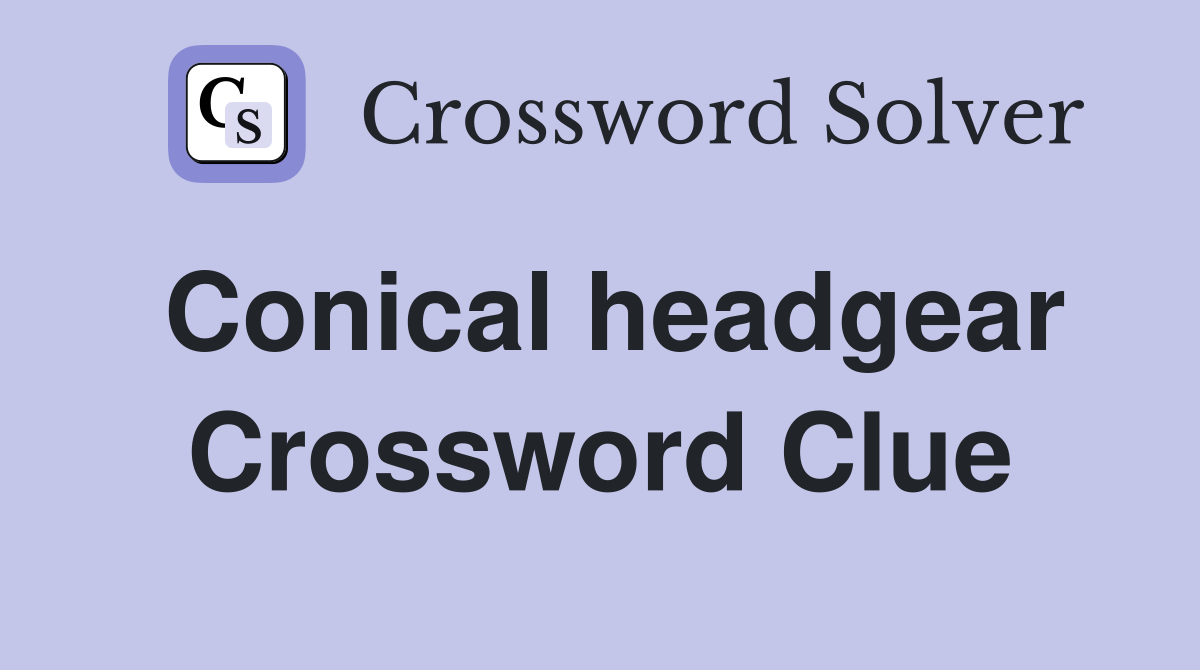 Conical headgear Crossword Clue