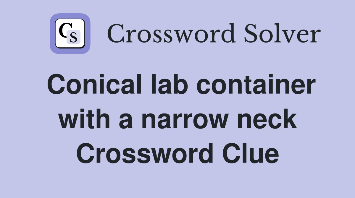Conical lab container with a narrow neck Crossword Clue