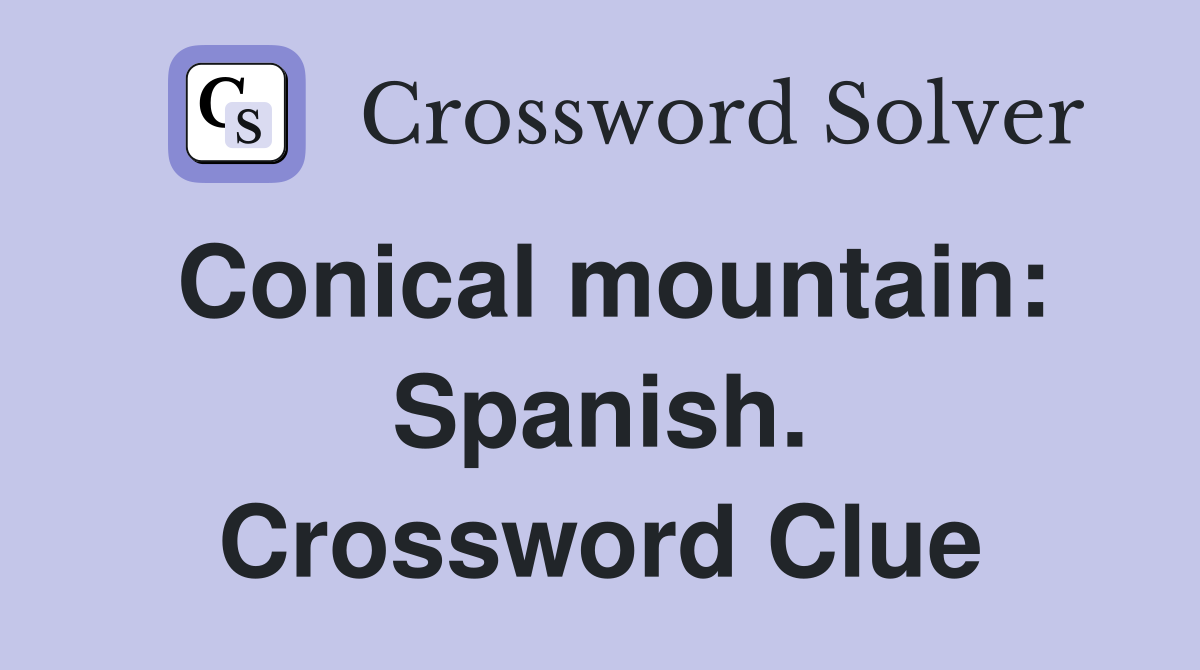 Conical mountain: Spanish. Crossword Clue