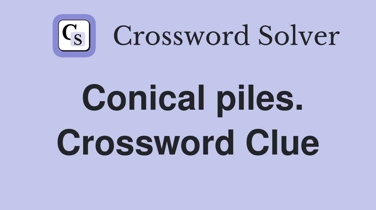 Conical piles. Crossword Clue