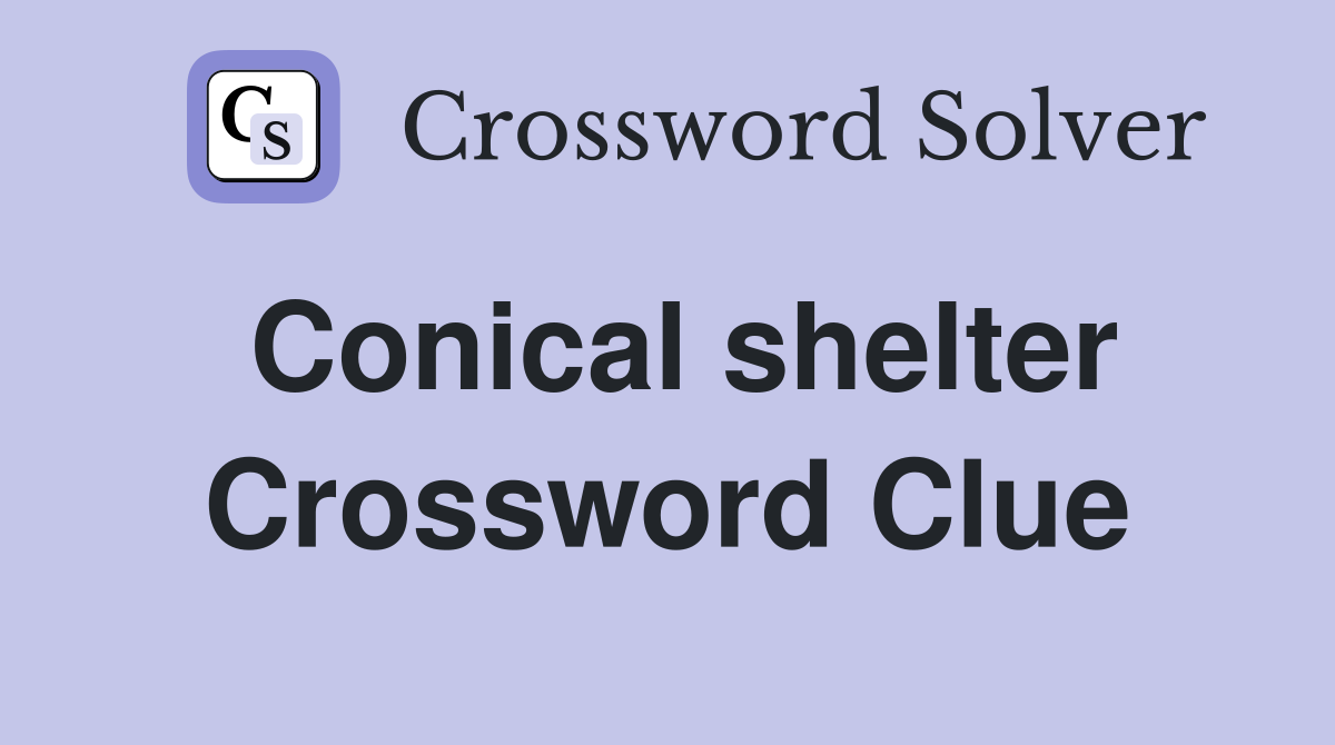 Conical shelter Crossword Clue Answers Crossword Solver