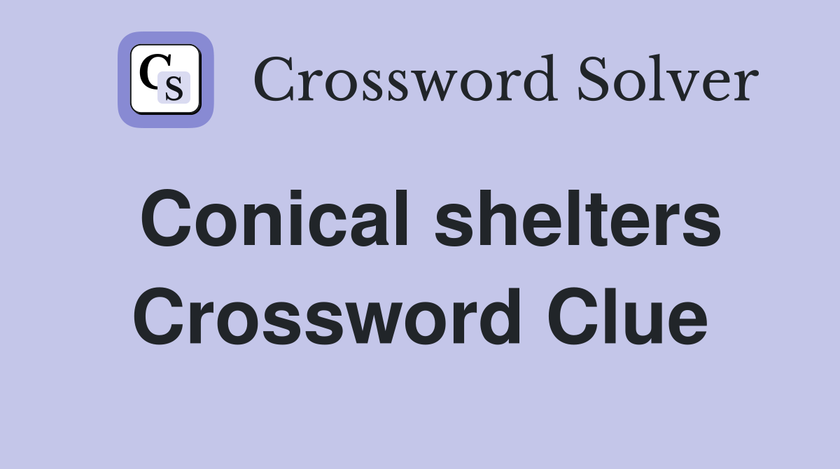 Conical shelters Crossword Clue