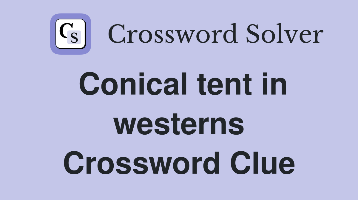 Conical tent in westerns Crossword Clue